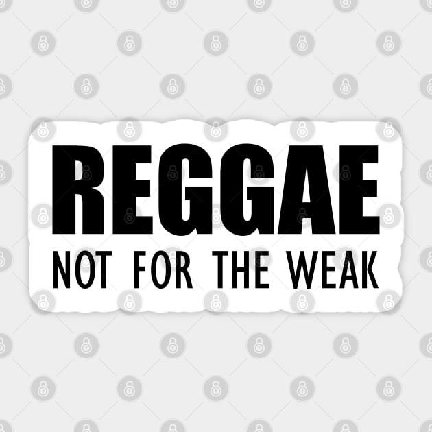 Reggae not for the weak Sticker by KC Happy Shop